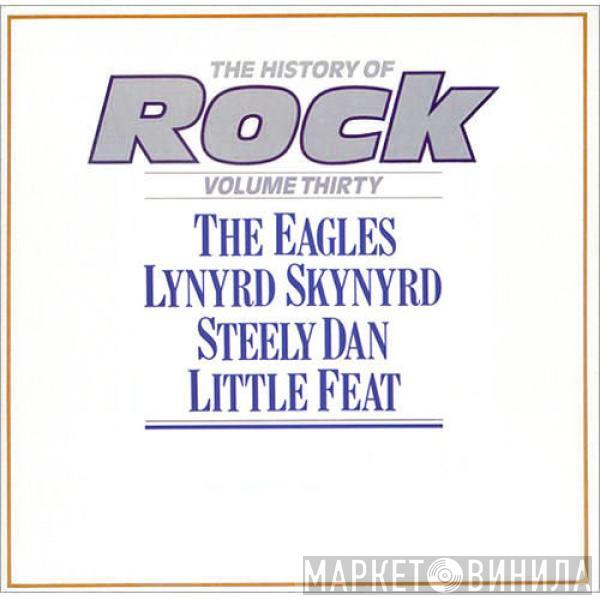 Eagles, Lynyrd Skynyrd, Steely Dan, Little Feat - The History Of Rock (Volume Thirty)