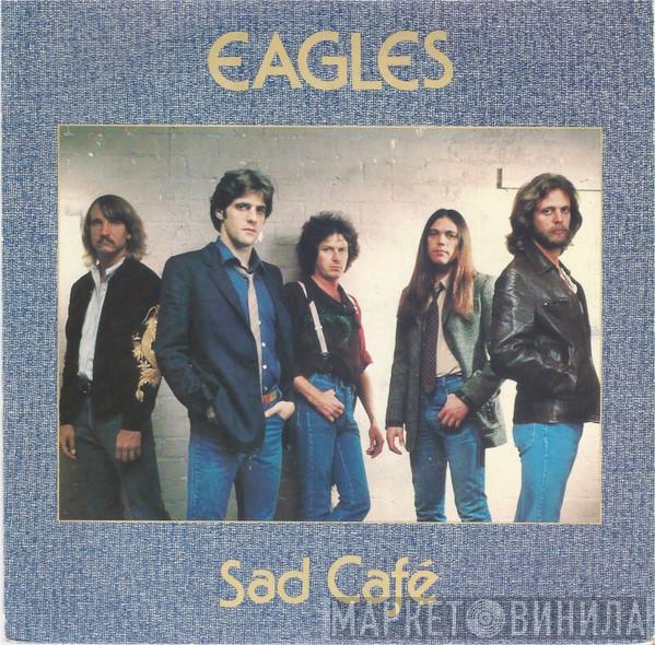 Eagles - Sad Café