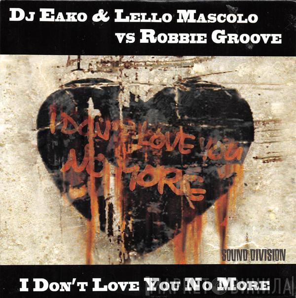 Eako, Lello Mascolo, Robbie Groove - I Don't Love You No More