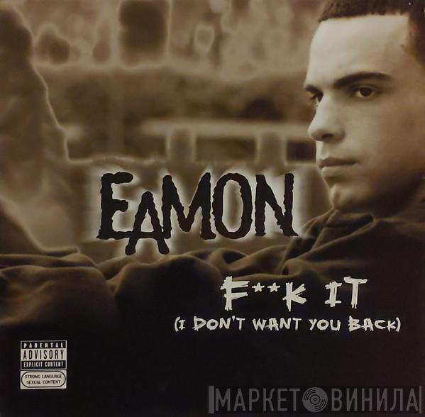 Eamon - Fuck It (I Don't Want You Back)