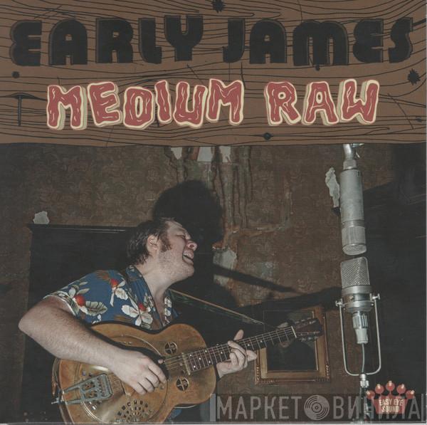 Early James - Medium Raw