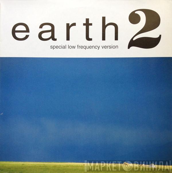  Earth   - Earth 2 (Special Low Frequency Version)