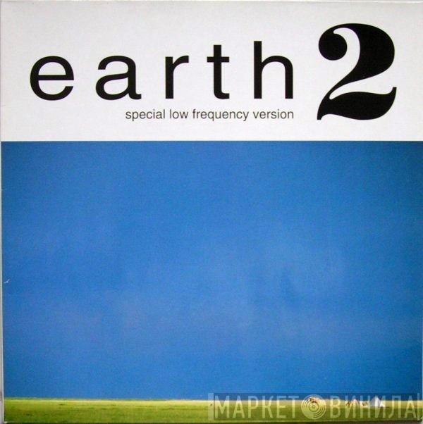  Earth   - Earth 2: Special Low Frequency Version