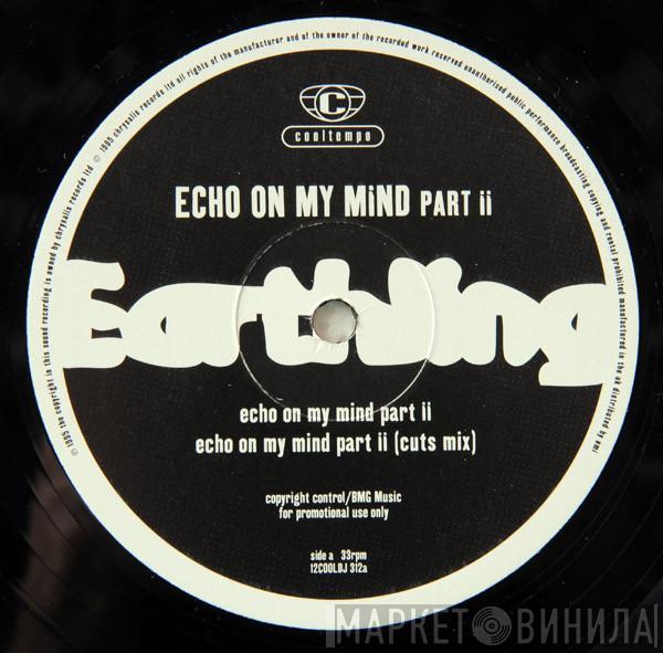 Earthling - Echo On My Mind Part II