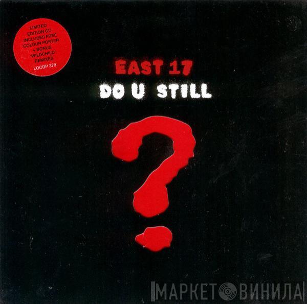 East 17 - Do U Still ?