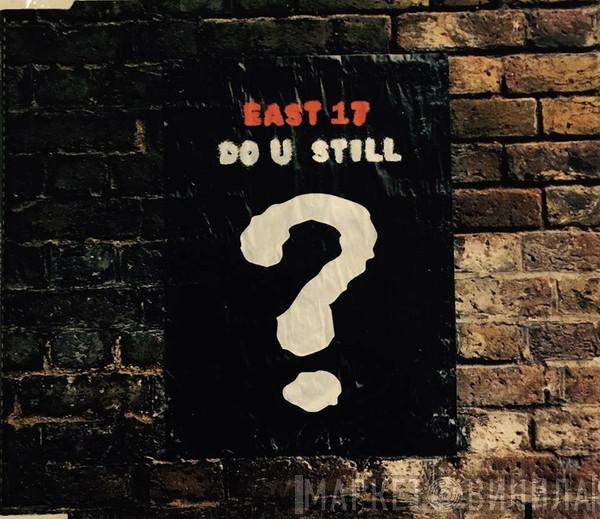  East 17  - Do U Still?