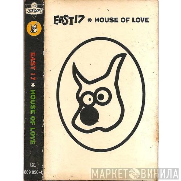  East 17  - House Of Love