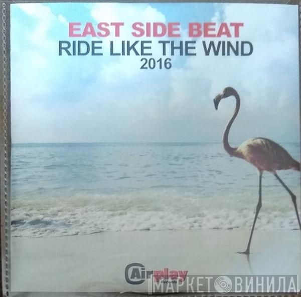  East Side Beat  - Ride Like The Wind 2016