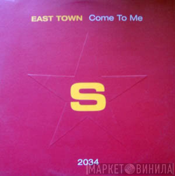 East Town - Come To Me