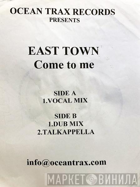 East Town - Come To Me