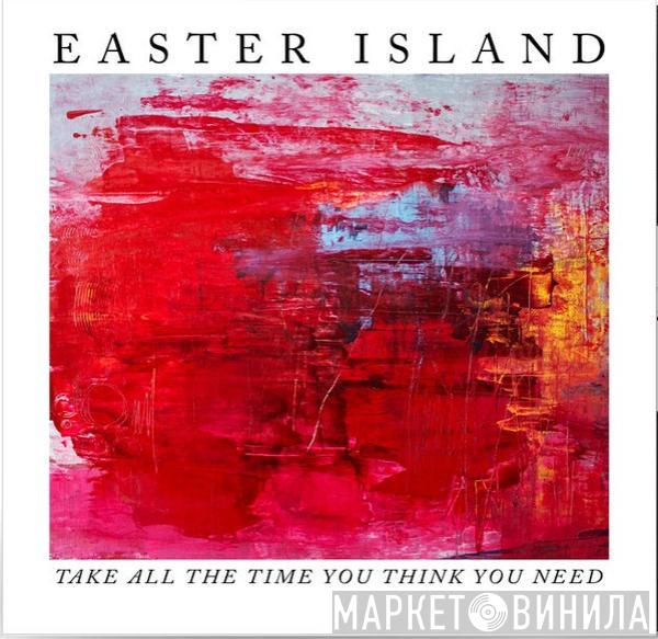  Easter Island   - Take All The Time You Think You Need