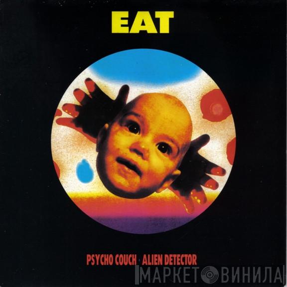Eat  - Psycho Couch /  Alien Detector