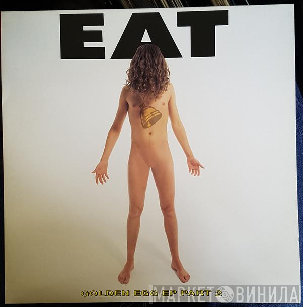 Eat  - The Golden Egg EP Part 2