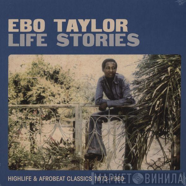 Ebo Taylor - Life Stories (Highlife & Afrobeat Classics 1973-1980)