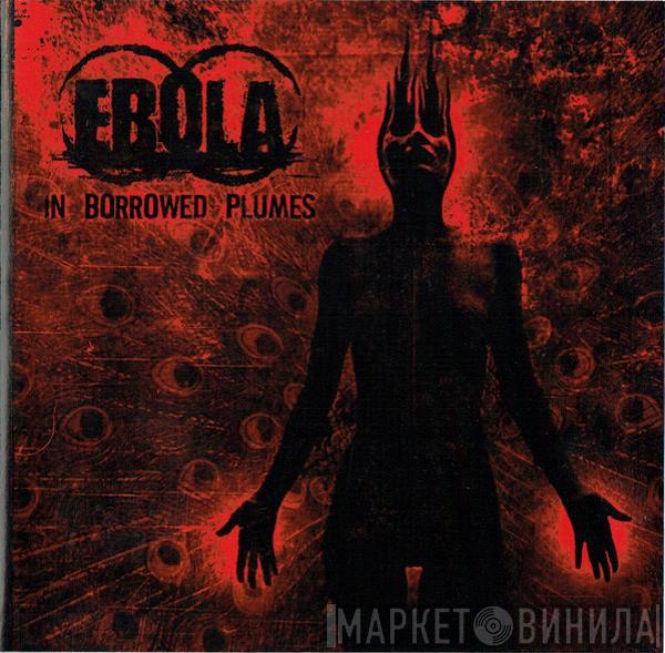 Ebola  - In Borrowed Plumes