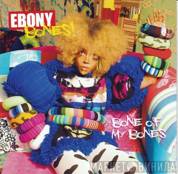 Ebony Bones! - Bone Of My Bones