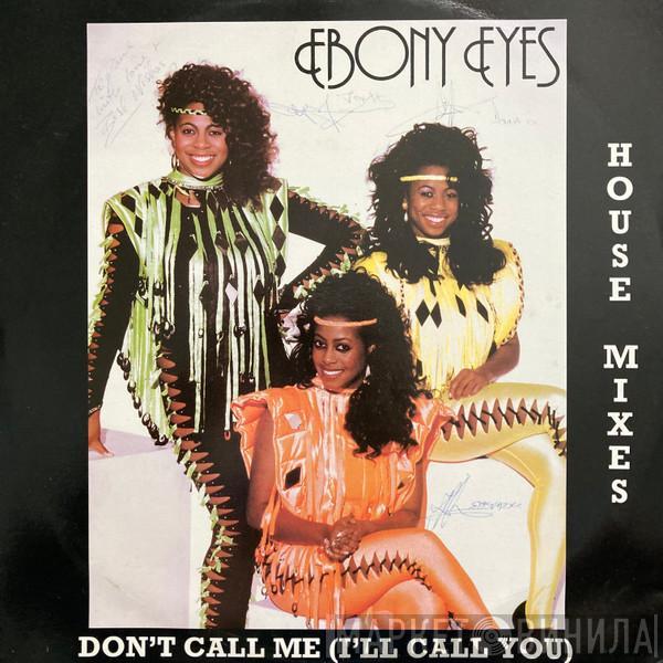Ebony Eyes  - Don't Call Me (I'll Call You)
