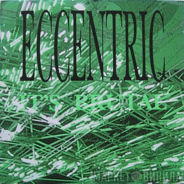 Eccentric - It's Brutal