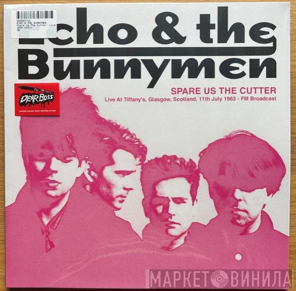 Echo & The Bunnymen - Spare Us The Cutter