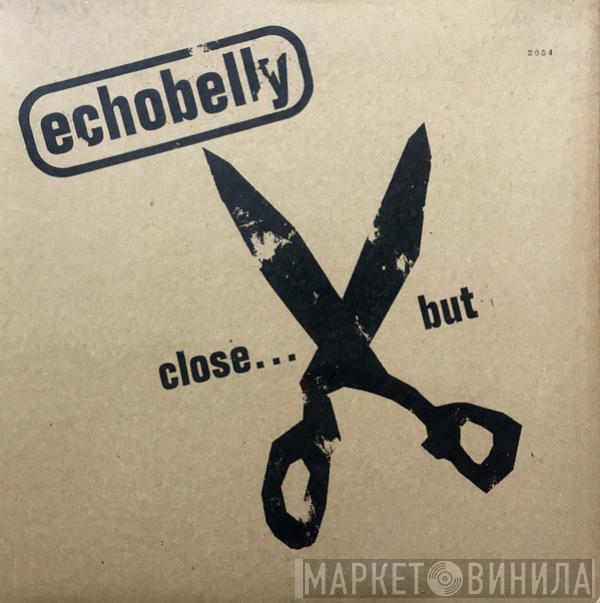 Echobelly - Close...But