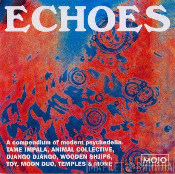  - Echoes (A Compendium Of Modern Psychedelia)