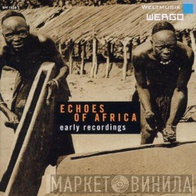  - Echoes Of Africa - Early Recordings