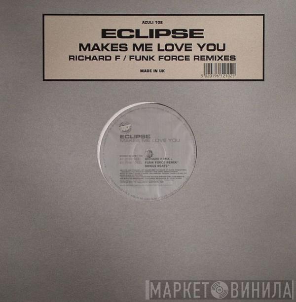 Eclipse - Makes Me Love You (Richard F / Funk Force Remixes)