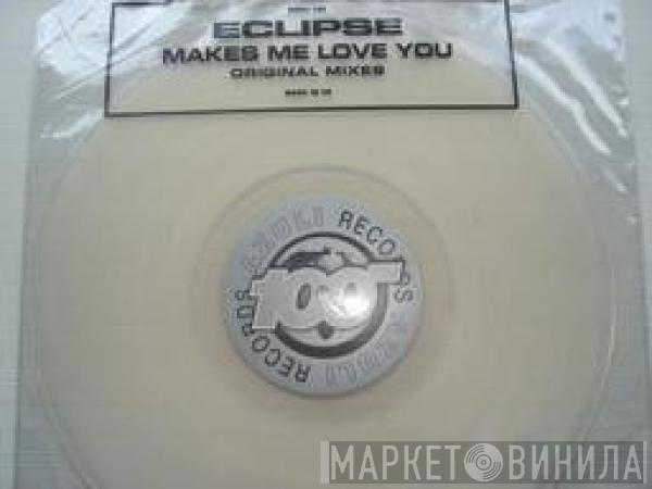 Eclipse - Makes Me Love You