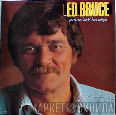 Ed Bruce  - You're Not Leavin' Here Tonight