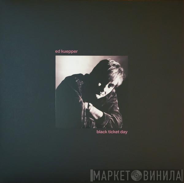 Ed Kuepper - Black Ticket Day