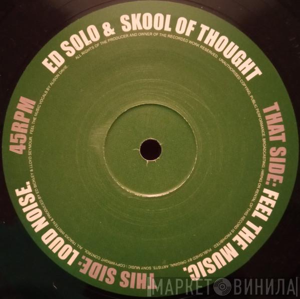 Ed Solo & Skool Of Thought - Feel The Music / Loud Noise