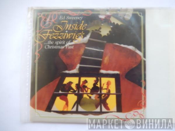 Ed Sweeney - Inside Fezziwig's...The Spirit Of Christmas Past