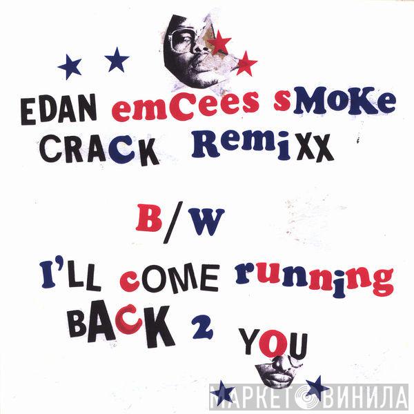 Edan - Emcees Smoke Crack Remixx / I'll Come Running Back 2 You