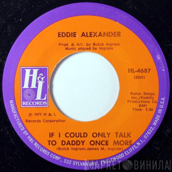 Eddie Alexander - If I Could Only Talk To Daddy Once More / I Want You To Be My Lady