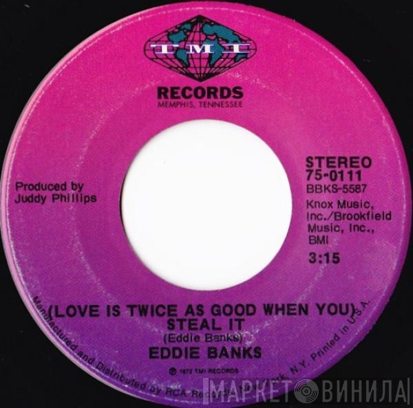 Eddie Banks - (Love Is Twice As Good When You) Steal It