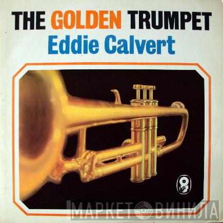 Eddie Calvert - The Golden Trumpet