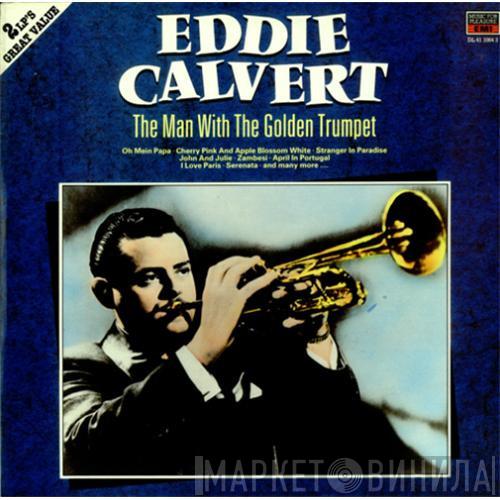 Eddie Calvert - The Man With The Golden Trumpet
