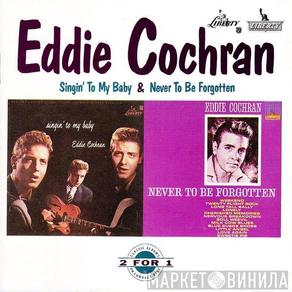  Eddie Cochran  - Singin' To My Baby & Never To Be Forgotten
