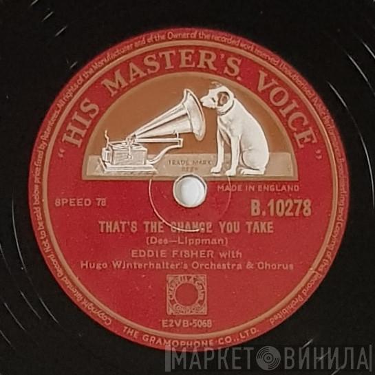 Eddie Fisher, Hugo Winterhalter's Orchestra And Chorus - That's The Chance You Take / I'm Yours