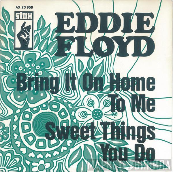 Eddie Floyd - Bring It On Home To Me / Sweet Things You Do