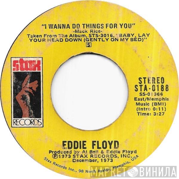 Eddie Floyd - I Wanna Do Things For You / We've Been Through Too Much Together