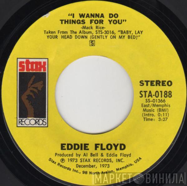 Eddie Floyd - I Wanna Do Things For You / We've Been Through Too Much Together