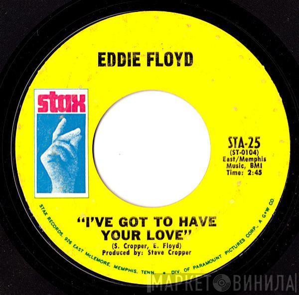 Eddie Floyd - I've Got To Have Your Love / Girl I Love You