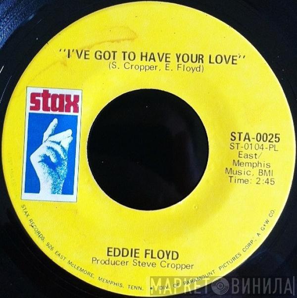 Eddie Floyd - I've Got To Have Your Love / Girl I Love You