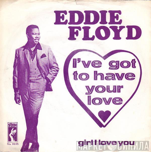 Eddie Floyd - I've Got To Have Your Love