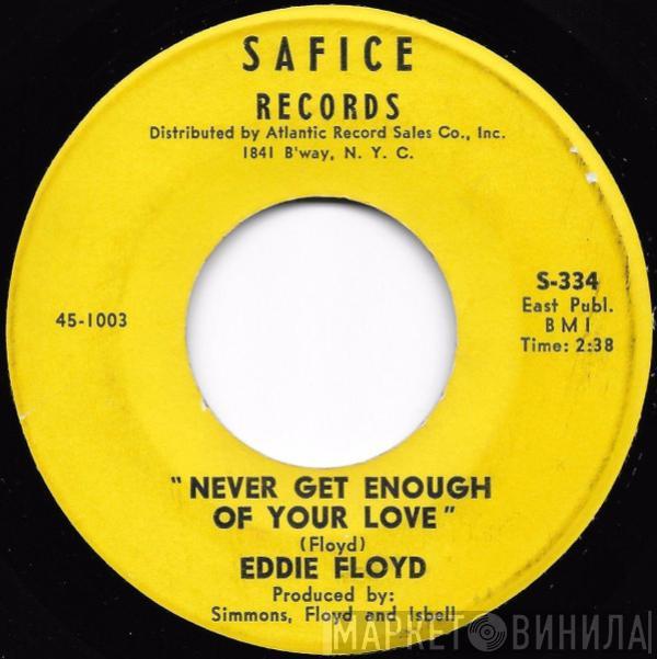 Eddie Floyd - Never Get Enough Of Your Love / Baby Bye