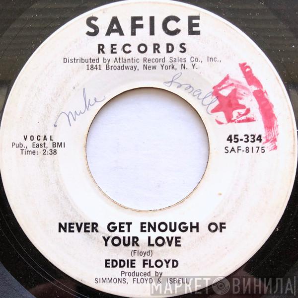 Eddie Floyd - Never Get Enough Of Your Love / Baby Bye