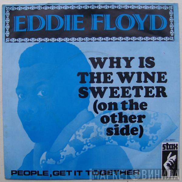 Eddie Floyd - Why Is The Wine Sweeter / People, Get It Together