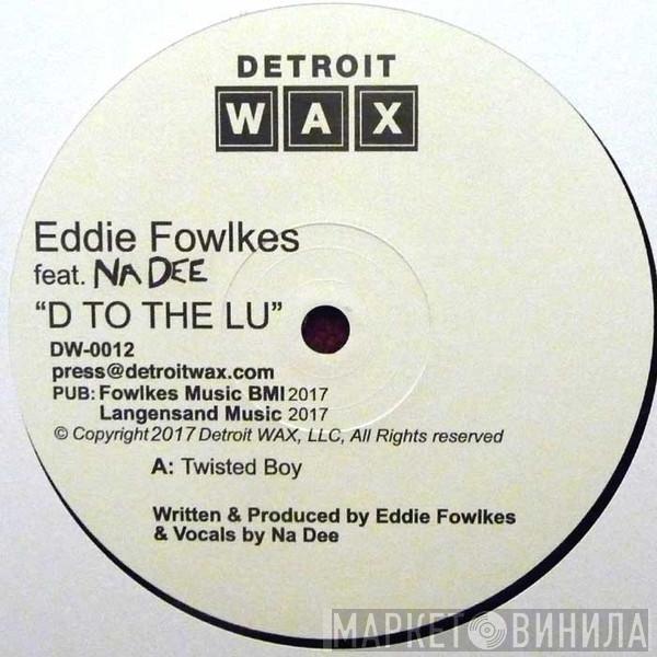 Eddie Fowlkes, Na Dee - D To The Lu