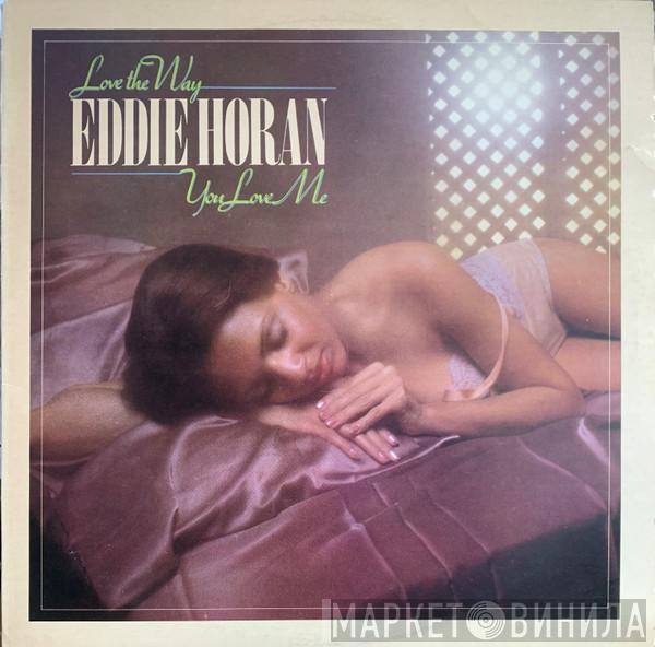 Eddie Horan - Love The Way You Love Me